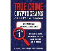 Volume 1: Infamous Serial Killers: Cryptogram Puzzle Book - True Crime Cases | Ted Bundy, Jeffrey Dahmer, Richard Ramirez (True Crime Cryptograms: Casefile Codes)