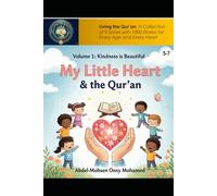 Volume 1: Kindness is Beautiful: Stories of Gentle Hearts and Helping Hands (Living the Qur’an Series 1: My Little Heart and the Qur’an for Young Children Aged 5-7)