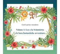 Volume 1: LEO E LA SCIMMIETTA e le loro fantastiche avventure: Grandi avventure per piccoli artisti (Zampette e Pastelli)