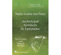 Volume 1 of the Collected Works of Marie-Louise von Franz: Archetypal Symbols in Fairytales: The Profane and Magical Worlds