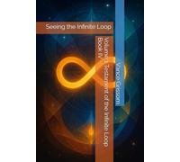 Volume 1 Testament of the Infinite Loop Book IV: Seeing the Infinite Loop: 4