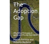 Volume 1 - The Adoption Gap: Why 99% of firms plan AI agents and 11% ship them safely (The Regulated AI Operating Model (5 volumes))