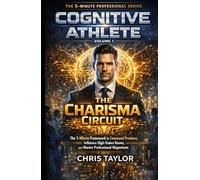 Volume 1: The Charisma Circuit: “The 5-Minute Framework to Command Presence, Influence High-Stakes Rooms, and Master Professional Magnetism.” (THE COGNITIVE ATHLETE)