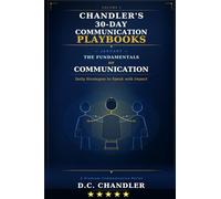 VOLUME 1 - THE FUNDAMENTALS OF COMMUNICATION: Daily Strategies to Speak with Impact (Chandler’s 30-Day Communication Playbooks)