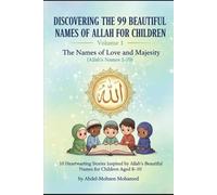 Volume 1: The Names of Love and Majesty (Allah’s Names 1-10): 10 Heartwarming Stories Inspired by Allah’s Beautiful Names for Children Aged 8-10 ... THE 99 BEAUTIFUL NAMES OF ALLAH FOR CHILDREN)