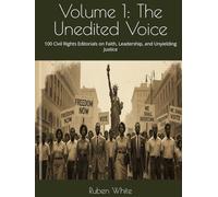Volume 1: The Unedited Voice: 100 Civil Rights Editorials on Faith, Leadership, and Unyielding Justice