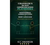 VOLUME 10 - NONVERBAL COMMUNICATION & BODY LANGUAGE: Daily Strategies to Speak with Impact (Chandler’s 30-Day Communication Playbooks)