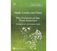 Volume 10 of the Collected Works of Marie-Louise von Franz: The Problem of the Puer Aeternus: Eternal Youth and Creative Spirit