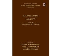 Volume 15, Tome V: Kierkegaard's Concepts: Kierkegaard’s Concepts: Objectivity to Sacrifice: 5 (Kierkegaard Research: Sources, Reception and Resources)