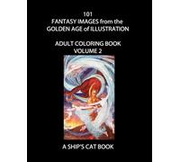 Volume 2: 101 Fantasy Images from the Golden Age of Illustration: Fairies, Knights, Queens, & other Enchantments: Adult Coloring Book (A Ship's Cat Adult Coloring Book)