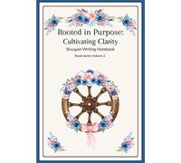 Volume 2: Bouquet Writing Notebook: Lined Pages with Floral-Decorated Pages | Simple Elegance of Inspiration - One Page at a Time | General-Purpose ... Clarity Volume 2 | 6 x 9 in. | Glossy Cover