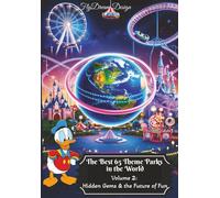 Volume 2: Hidden Gems & the Future of Fun: Undiscovered Wonders, Splashing Adventures & Tomorrow’s Parks Today! (The Best 65 Theme Parks in the World)