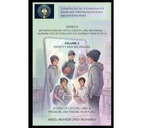 Volume 2: Identity and Belonging: Stories of Culture, Labels, Pressure, and Finding Your Place (Living the Qur’an Series 5: Between Worlds: Faith, ... Reflections for the Journey from 16 to 18)