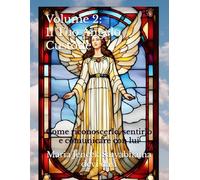 Volume 2: Il Tuo Angelo Custode: Come riconoscerlo, sentirlo e comunicare con lui (Collana libri Angeli ed Arcangeli)