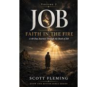 Volume 2: JOB - Faith in the Fire: A 40 Day Journey Through the Book of Job (Know God Better Bible Series)