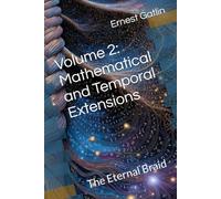 Volume 2: Mathematical and Temporal Extensions: The Eternal Braid (The Echoes of Tau Trilogy)