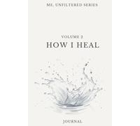 Volume 2 | Me, Unfiltered Series: How I Heal: A 90 Day Guided Journal for Teen Girls | Daily Prompts for Self-Worth, Emotional Expression & Personal Growth: Amazon.co.uk