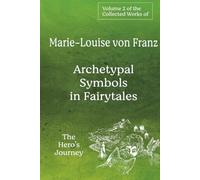 Volume 2 of the Collected Works of Marie-Louise von Franz: Archetypal Symbols in Fairytales - The Hero's Journey