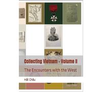Volume 2: The Encounters with the West (Collecting Vietnam: On the Trail of Historical Collectibles)