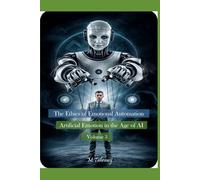 Volume 3: Artificial Emotion in the Age of AI (The Ethics of Emotional Automation.)