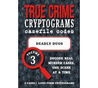 Volume 3: Deadly Duos: Cryptogram Puzzle Book - True Crime Partnerships: Fred & Rose West, Menendez Brothers, Moors Murderers (True Crime Cryptograms: Casefile Codes)