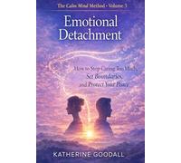 Volume 3 Emotional Detachment (The Calm Mind Method)