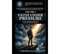 Volume 3: Faith Under Pressure: Stories of holding onto īmān amid social and internal challenges (Living the Qur’an Series 5: Between Worlds: Faith, ... Reflections for the Journey from 16 to 18)