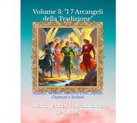 Volume 3: "I 7 Arcangeli della Tradizione": Michele, Raffaele, Gabriele, Uriel, Jophiel, Chamuel e Zadkiel (Collana libri Angeli ed Arcangeli)