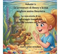 Volume 3: Le avventure di Henry e la sua migliore amica Henrietta: La vera storia di un salvataggio inaspettato - Libro da colorare con racconti (Zampette e Pastelli)