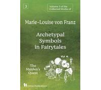 Volume 3 of the Collected Works of Marie-Louise von Franz: Archetypal Symbols in Fairytales - The Maiden's Quest