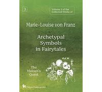 Volume 3 of the Collected Works of Marie-Louise von Franz: Archetypal Symbols in Fairytales: The Maiden's Quest