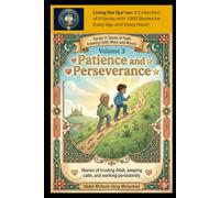 Volume 3: Patience and Perseverance: Stories of trusting Allah, keeping calm, and working persistently - Ages 10-12 (Living the Qur’an Series 3: Seeds ... Mind, and Morals - Children Ages 10-12)