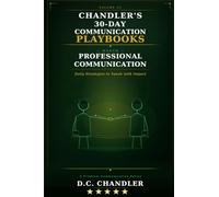 VOLUME 3 - PROFESSIONAL COMMUNICATION: Daily Strategies to Speak with Impact (Chandler’s 30-Day Communication Playbooks)