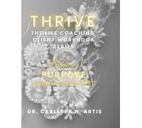 VOLUME 3 PURPOSE: LIVING WITH INTENT (Thrive: The Complete Life Coaching Client Workbook Series)