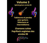 Volume 3 spécial guitare débutants et intermédiaires: Tablatures et paroles de chansons cultes anglaises des années 90 pour Débutants et ... de tablatures et de paroles spécial guitare)