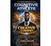 Volume 3: The Creative Current: The 5-Minute Framework to Bypass Creative Blocks, Activate Lateral Thinking, and Access Radical Innovation. (THE COGNITIVE ATHLETE)