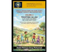 Volume 3: Trusting Allah, Facing Challenges, and Loving What’s Right: Stories of trust, challenges, and the courage to do what’s right for Kids Aged ... and Everyday Faith for Children Aged 8-10)