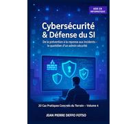 Volume 4 - Cybersécurité & Défense du SI : 20 Cas Pratiques Réels: De la prévention à la réponse aux incidents - le quotidien d’un admin sécurité.