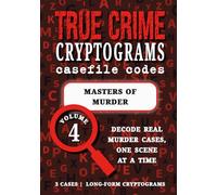 Volume 4: Masters of Murder | True Crime Puzzle Book: Serial Killers Cryptograms | Dennis Rader, Harold Shipman, David Berkowitz (True Crime Cryptograms: Casefile Codes)