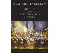 Volume 4: Music in the Early Twentieth Century: The Oxford History of Western Music