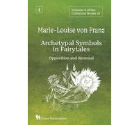 Volume 4 of the Collected Works of Marie-Louise von Franz: Archetypal Symbols in Fairytales - Opposition and Renewal