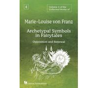 Volume 4 of the Collected Works of Marie-Louise von Franz: Archetypal Symbols in Fairytales - Opposition and Renewal
