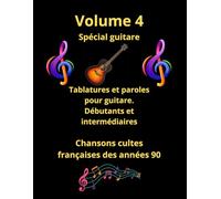 Volume 4 Tablatures et paroles pour guitare de chansons françaises des années 90: Pour débutants et intermédiaires (Recueil de tablatures et de paroles spécial guitare)
