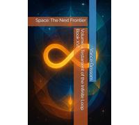Volume 4 Testament of the Infinite Loop Book XVI: Space: The Next Frontier: 16