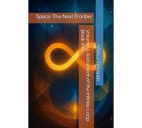 Volume 4 Testament of the Infinite Loop Book XVI: Space: The Next Frontier