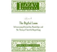 Volume 4: The Digital Loom: Interweaving Information, Knowledge, and the Theory of Societal Negentropy (Ilokana Iskolar Insights)