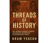 Volume 4 - Threads of History: Paul Is Dead - The Beatles’ Great Secret The Mandela Effect - Colliding Realities Global Banking - The Money Web ... History (What They Never Wanted You to Know)