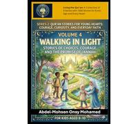 Volume 4: Walking in Light: Stories of Choices, Courage, and the Promise of Jannah for Kids Aged 8-10 (Living the Qur'an Series 2: Qur’an Stories for ... and Everyday Faith for Children Aged 8-10)