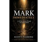 Volume 40: Mark - Immediately: A 40-Day Journey Through the Gospel of Mark (Know God Better Bible Series)