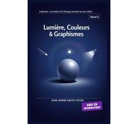 Volume 5 Collection Les Maths & la Physique derrière les Jeux Vidéo : Lumière, Couleurs & Graphismes